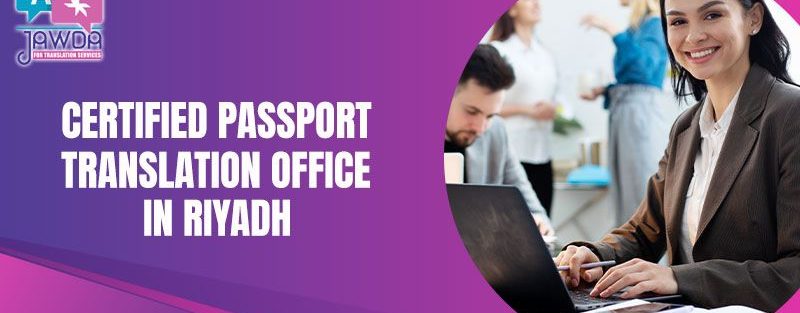 Best Certified Passport Translation Office in Riyadh